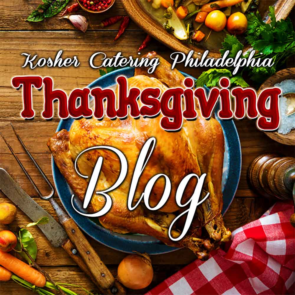 KOSHER CATERING PHILADELPHIA BLOG #1:
Kosher Thanksgiving